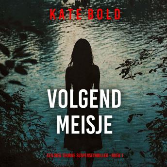 [Dutch; Flemish] - Volgend Meisje (Een Meg Thorne Suspensethriller - Boek 1): Digitaal voorgelezen door een electronisch gegenereerde stem