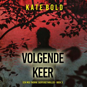 [Dutch; Flemish] - Volgende Keer (Een Meg Thorne Suspensethriller - Boek 3): Digitaal voorgelezen door een electronisch gegenereerde stem
