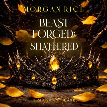 Beastforged: Shattered (Beastforged Series—Book Four): Digitally narrated using a synthesized voice