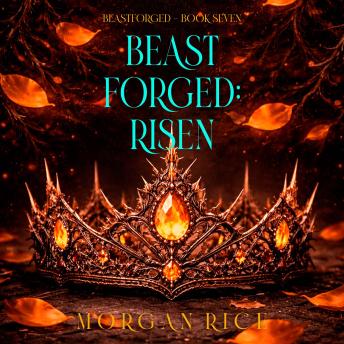 Beastforged: Risen (Beastforged Series—Book Seven): Digitally narrated using a synthesized voice