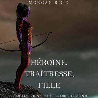 [French] - Héroïne, Traîtresse, Fille  (De Couronnes et de Gloire, Tome n°6): Narration par une voix synthétisée