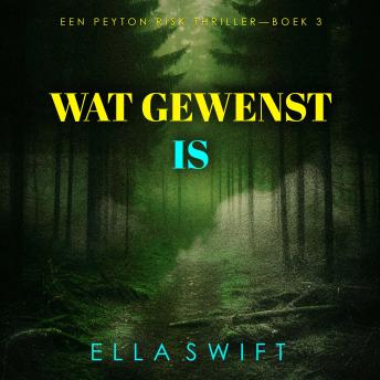 [Dutch; Flemish] - Wat Gewenst Is (Een Peyton Risk Thriller—Boek 3): Digitaal voorgelezen door een electronisch gegenereerde stem