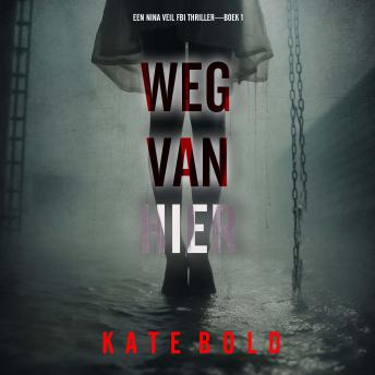 [Dutch; Flemish] - Weg Van Hier (Een Nina Veil FBI Thriller—Boek 1): Digitaal voorgelezen door een electronisch gegenereerde stem