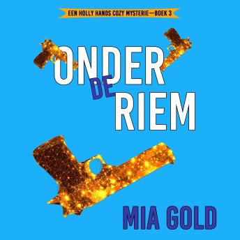 [Dutch; Flemish] - Onder de Riem (Een Holly Hands Cozy Mysterie—Boek 3): Digitaal voorgelezen door een electronisch gegenereerde stem