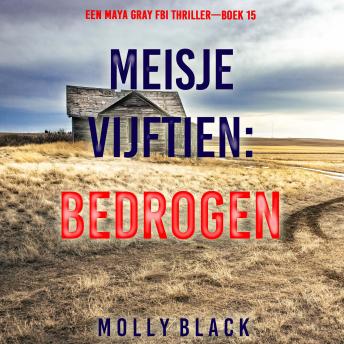 [Dutch; Flemish] - Meisje Vijftien: Bedrogen (Een Maya Gray FBI Thriller—Boek 15): Digitaal voorgelezen door een electronisch gegenereerde stem