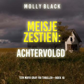 [Dutch; Flemish] - Meisje Zestien: Achtervolgd (Een Maya Gray FBI Thriller—Boek 16): Digitaal voorgelezen door een electronisch gegenereerde stem