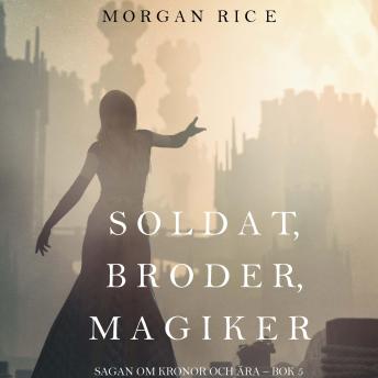 [Swedish] - Soldat, broder, magiker (Sagan om kronor och ära – bok 5): Digitalt inläst via en datorgenererad röst