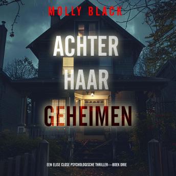 [Dutch; Flemish] - Achter Haar Geheimen (Een Elise Close Psychologische Thriller—Boek Drie): Digitaal voorgelezen door een electronisch gegenereerde stem