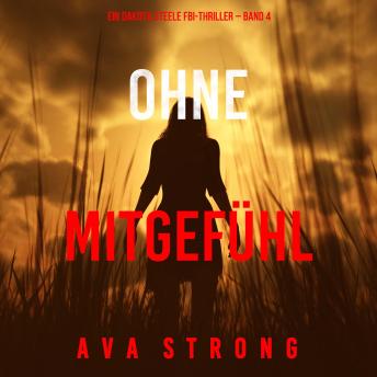[German] - Ohne Mitgefühl (Ein Dakota Steele FBI-Thriller – Band 4): Erzählerstimme digital synthetisiert