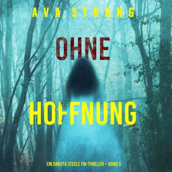 [German] - Ohne Hoffnung (Ein Dakota Steele FBI-Thriller – Band 5): Erzählerstimme digital synthetisiert