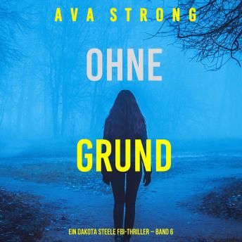 [German] - Ohne Grund (Ein Dakota Steele FBI-Thriller – Band 6): Erzählerstimme digital synthetisiert