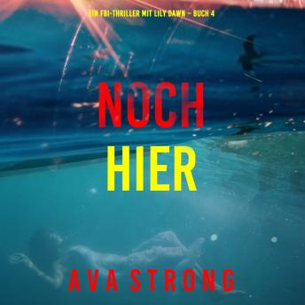 [German] - Noch hier (Ein FBI-Thriller mit Lily Dawn – Buch 4): Erzählerstimme digital synthetisiert