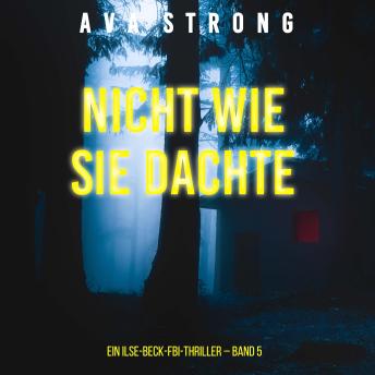[German] - Nicht wie sie dachte (Ein Ilse-Beck-FBI-Thriller – Band 5): Erzählerstimme digital synthetisiert