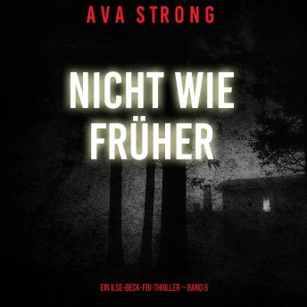 [German] - Nicht wie früher (Ein Ilse-Beck-FBI-Thriller – Band 6): Erzählerstimme digital synthetisiert