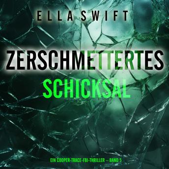 [German] - Zerschmettertes Schicksal (Ein Cooper-Trace-FBI-Thriller – Band 5): Erzählerstimme digital synthetisiert