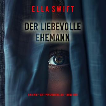 [German] - Der liebevolle Ehemann (Ein Emily-Just-Psychothriller – Band Drei): Erzählerstimme digital synthetisiert