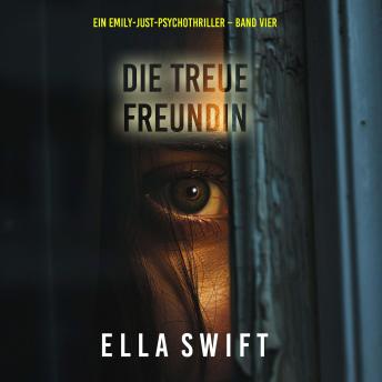 [German] - Die treue Freundin (Ein Emily-Just-Psychothriller – Band Vier): Erzählerstimme digital synthetisiert
