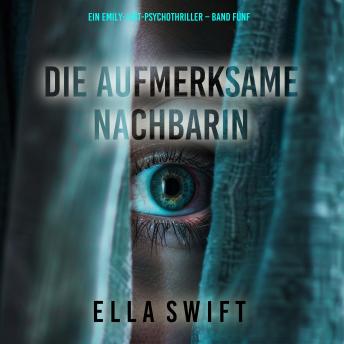[German] - Die aufmerksame Nachbarin (Ein Emily-Just-Psychothriller – Band Fünf): Erzählerstimme digital synthetisiert