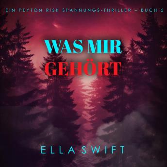 [German] - Was mir gehört (Ein Peyton Risk Spannungs-Thriller – Buch 5): Erzählerstimme digital synthetisiert