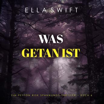 [German] - Was getan ist (Ein Peyton Risk Spannungs-Thriller – Buch 6): Erzählerstimme digital synthetisiert