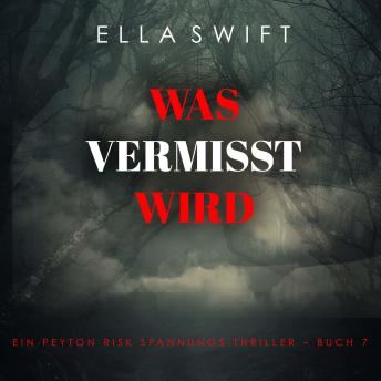 [German] - Was vermisst wird (Ein Peyton Risk Spannungs-Thriller – Buch 7): Erzählerstimme digital synthetisiert