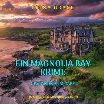 [German] - Geständnis im Café (Ein Magnolia-Bay-Krimi – Band 3): Erzählerstimme digital synthetisiert
