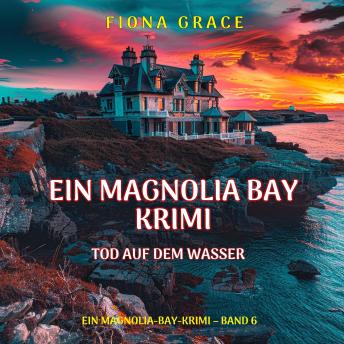 [German] - Tod auf dem Wasser (Ein Magnolia-Bay-Krimi – Band 6): Erzählerstimme digital synthetisiert