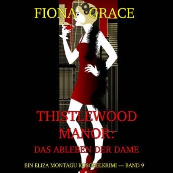 [German] - Thistlewood Manor: Das Ableben der Dame (Ein Eliza Montagu Kuschelkrimi — Band 9): Erzählerstimme digital synthetisiert