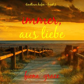 [German] - Immer, aus Liebe (Endloser Hafen – Band 7): Erzählerstimme digital synthetisiert