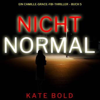 [German] - Nicht normal (Ein Camille-Grace-FBI-Thriller – Buch 5): Erzählerstimme digital synthetisiert