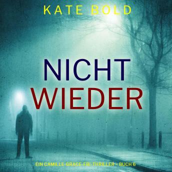 [German] - Nicht wieder (Ein Camille-Grace-FBI-Thriller – Buch 6): Erzählerstimme digital synthetisiert