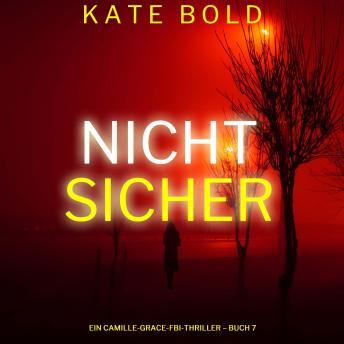 [German] - Nicht sicher (Ein Camille-Grace-FBI-Thriller – Buch 7): Erzählerstimme digital synthetisiert