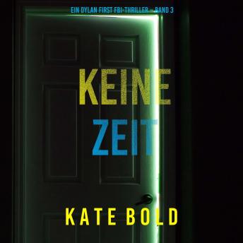 [German] - Keine Zeit (Ein Dylan First FBI-Thriller – Band 3): Erzählerstimme digital synthetisiert