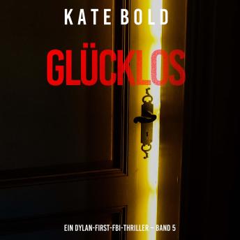 [German] - Glücklos (Ein Dylan-First-FBI-Thriller – Band 5): Erzählerstimme digital synthetisiert