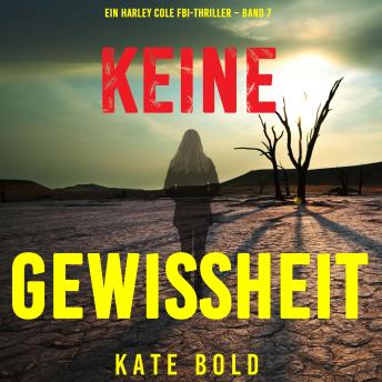 [German] - Keine Gewissheit (Ein Harley Cole FBI-Thriller – Band 7): Erzählerstimme digital synthetisiert