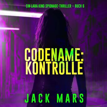 [German] - Codename: Kontrolle (Ein Lara King Spionage-Thriller – Buch 6): Erzählerstimme digital synthetisiert