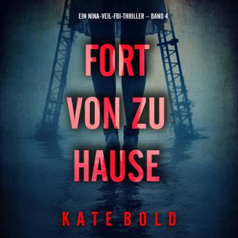 [German] - Fort von zu Hause (Ein Nina-Veil-FBI-Thriller – Band 4): Erzählerstimme digital synthetisiert