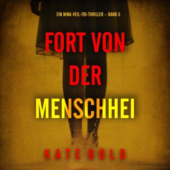 [German] - Fort von der Menschheit (Ein Nina-Veil-FBI-Thriller – Band 5): Erzählerstimme digital synthetisiert