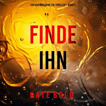 [German] - Finde ihn (Ein Addison Shine FBI-Thriller – Band 5): Erzählerstimme digital synthetisiert