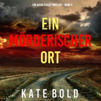 [German] - Ein mörderischer Ort (Ein Alexa Chase Thriller – Band 6): Erzählerstimme digital synthetisiert
