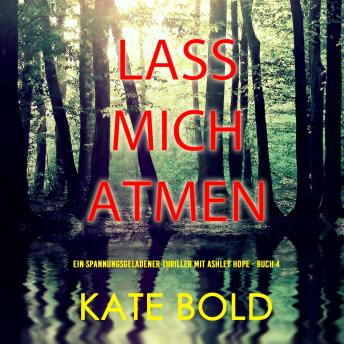 [German] - Lass mich atmen (Ein spannungsgeladener Thriller mit Ashley Hope - Buch 4): Erzählerstimme digital synthetisiert