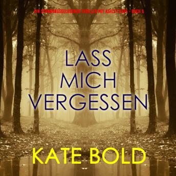 [German] - Lass mich vergessen (Ein spannungsgeladener Thriller mit Ashley Hope - Buch 5): Erzählerstimme digital synthetisiert
