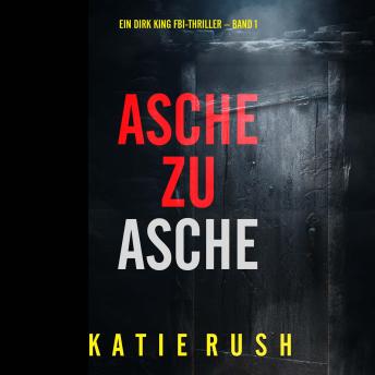 [German] - Asche zu Asche (Ein Dirk King FBI-Thriller – Band 1): Erzählerstimme digital synthetisiert