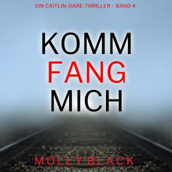 [German] - Komm fang mich (Ein Caitlin-Dare-Thriller – Band 4): Erzählerstimme digital synthetisiert