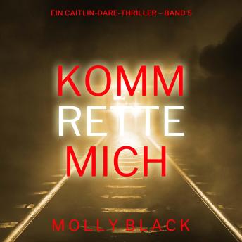 [German] - Komm rette mich (Ein Caitlin-Dare-Thriller – Band 5): Erzählerstimme digital synthetisiert