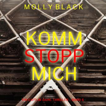 [German] - Komm stopp mich (Ein Caitlin-Dare-Thriller – Band 6): Erzählerstimme digital synthetisiert