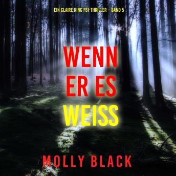 [German] - Wenn Er Es Weiß (Ein Claire King FBI-Thriller – Band 5): Erzählerstimme digital synthetisiert
