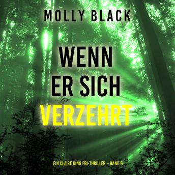 [German] - Wenn Er Sich Verzehrt (Ein Claire King FBI-Thriller – Band 6): Erzählerstimme digital synthetisiert