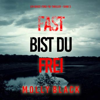 [German] - Fast bist du frei (Ein Grace-Ford-FBI-Thriller – Band 3): Erzählerstimme digital synthetisiert