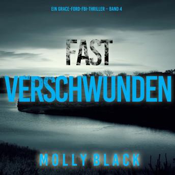 [German] - Fast Verschwunden (Ein Grace-Ford-FBI-Thriller – Band 4): Erzählerstimme digital synthetisiert